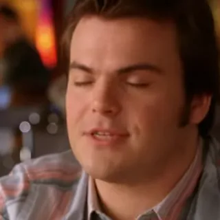 Whatever you're doing it's working - Jack Black