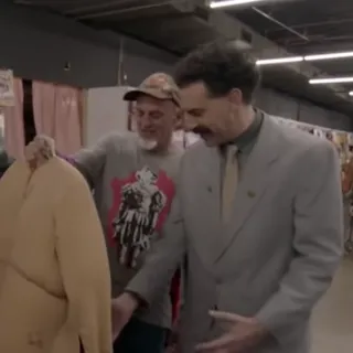 This is a good one - Borat