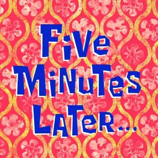 5 minutes later - Sponge bob time card