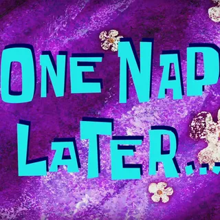 One Nap Later...